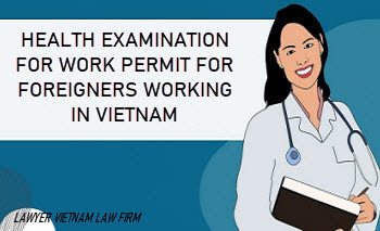 Health examination for work permit for foreigners working in Vietnam