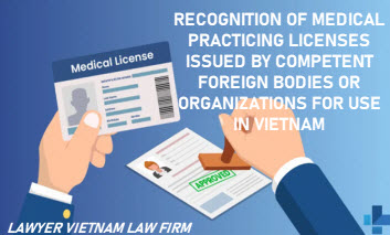 Thừa nhận giấy phép hành nghề khám bệnh, chữa bệnh do cơ quan, tổ chức có thẩm quyền của nước ngoài cấp để sử dụng ở Việt Nam