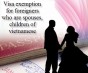 Miễn thị thực cho người  nước ngoài là vợ, chồng, con của của công dân Việt Nam.